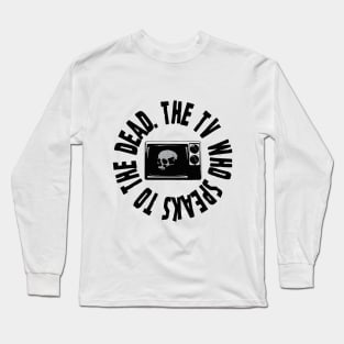 The TV Who Speaks To The Dead Long Sleeve T-Shirt